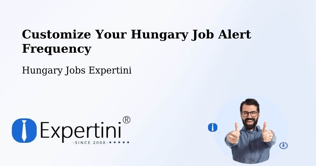 Customize Your Hungary Job Alert Frequency - Hungary Jobs Expertini